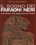 Il sogno dei faraoni neri. Alta Nubia: una terra tra due imperi