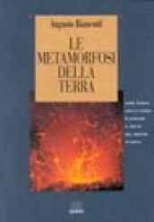 Le metamorfosi della terra. Come acqua, aria e fuoco plasmano il volto del nostro pianeta