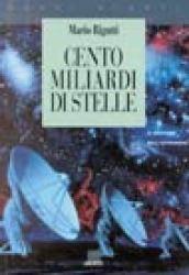 Cento miliardi di stelle. Il mestiere dell'astronomo