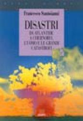 Disastri. Da Atlantide a Chernobyl: l'uomo e le grandi catastrofi