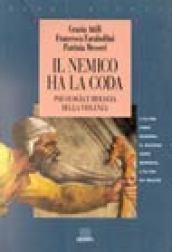 Il nemico ha la coda. Psicologia e biologia della violenza