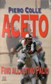 Aceto. Fino all'ultimo Palio