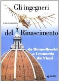 Gli ingegneri del Rinascimento. Da Brunelleschi a Leonardo da Vinci