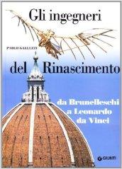 Gli ingegneri del Rinascimento. Da Brunelleschi a Leonardo da Vinci