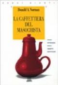 La caffettiera del masochista. Psicopatologia degli oggetti quotidiani