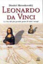 Leonardo da Vinci. La vita del più grande genio di tutti i tempi. Ediz. illustrata