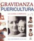 Gravidanza e puericultura. La guida completa. Dal concepimento ai sei anni