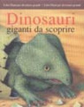 Dinosauri. Giganti da scoprire