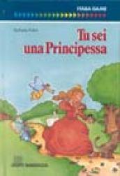 Tu sei una principessa