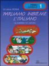 Parliamo insieme l'italiano. Corso di lingua e cultura italiana per studenti stranieri. Quaderno di lavoro: 1