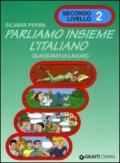 Parliamo insieme l'italiano. Corso di lingua e cultura italiana per studenti stranieri. Quaderno di lavoro: 2