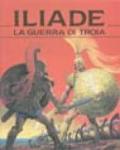 Iliade. La guerra di Troia