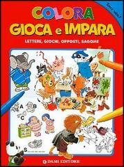 Colora gioca e impara. Lettere, giochi, opposti, sagome