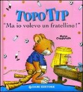 Topo Tip. Ma io volevo un fratellino!