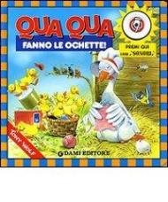 Qua qua fanno le ochette!