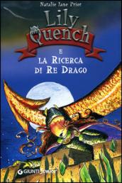 Lily Quench e la ricerca del re drago. Ediz. illustrata