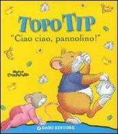 Ciao ciao, pannolino! Topo Tip. Ediz. illustrata