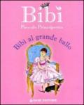 Il grande ballo. Bibì piccola principessa. Ediz. illustrata