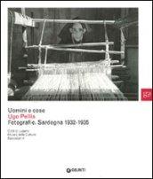 Uomini e cose. Ugo Pellis. Fotografie. Sardegna 1932-1935. Ediz. illustrata