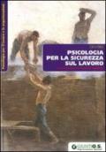 Psicologia per la sicurezza sul lavoro. Rischio, benessere e ricerca del significato