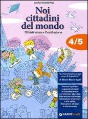 Noi cittadini del mondo. Cittadinanza e Costituzione. Per la 4ª e 5ª classe elementare