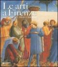 Le arti a Firenze. Tra gotico e Rinascimento. Ediz. illustrata