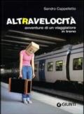 Altravelocità. Avventure di un viaggiatore in treno