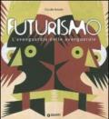 Futurismo. L'avanguardia delle avanguardie. Catalogo della mostra (Venezia, 12 giugno-4 ottobre 2009). Ediz. illustrata