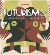 Futurismo. L'avanguardia delle avanguardie. Catalogo della mostra (Venezia, 12 giugno-4 ottobre 2009). Ediz. illustrata