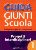 Guida Giunti scuola. Insegnare giorno per giorno. Progetti interdisciplinari. 1.