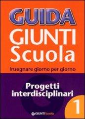 Guida Giunti scuola. Insegnare giorno per giorno. Progetti interdisciplinari. 1.