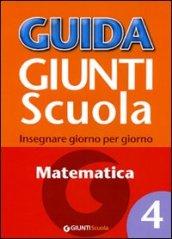 Guida Giunti scuola. Insegnare giorno per giorno. 4.Matematica