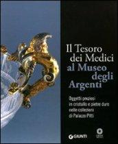 Il tesoro dei Medici al Museo degli Argenti. Oggetti preziosi in cristallo e pietre dure nelle collezioni di Palazzo Pitti. Ediz. illustrata