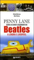 Penny Lane. Guida ai luoghi leggendari dei Beatles a Londra e Liverpool