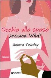 Occhio allo sposo Jessica Wild!