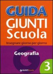 Guida Giunti scuola. Insegnare giorno per giorno. Geografia. 3.