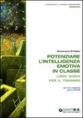 Potenziare l'intelligenza emotiva in classe. Linee guida per il training. Con CD-ROM