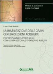 Riabilitazione delle gravi cerebrolesioni acquisite. Percorsi sanitario-assistenziali, complessità gestionale, evidenza dei risultati (La)