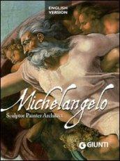 Michelangelo. Sculptor, painter, architect. Ediz. illustrata