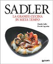 Sadler. La grande cucina in metà tempo (Grandi cuochi)