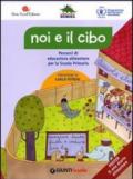 Noi e il cibo. Percorsi di educazione alimentare per la Scuola Primaria. Con poster. Per la Scuola elementare