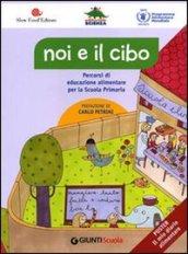 Noi e il cibo. Percorsi di educazione alimentare per la Scuola Primaria. Con poster. Per la Scuola elementare