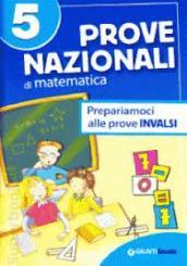 Prove nazionali di matematica. Prepariamoci alle prove INVALSI. Per la 5ª classe elementare
