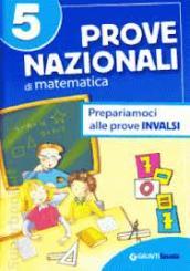 Prove nazionali di matematica. Prepariamoci alle prove INVALSI. Per la 5ª classe elementare