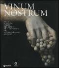 Vinum nostrum. Arte, scienza e miti del vino nelle civiltà del Mediterraneo antico. Catalogo della mostra (Firenze, 20 luglio 2010-30 aprile 2011). Ediz. illustrata