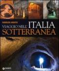 Viaggio nell'Italia sotterranea. Ediz. illustrata