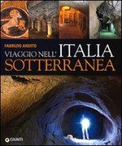 Viaggio nell'Italia sotterranea. Ediz. illustrata