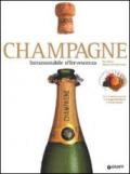 Champagne. Intramontabile effervescenza. Ediz. illustrata