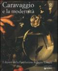 Caravaggio e la modernità. I dipinti della Fondazione Roberto Longhi. Catalogo della mostra (Firenze, 22 maggio-17 ottobre 2010). Ediz. illustrata