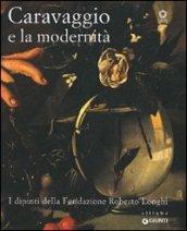 Caravaggio e la modernità. I dipinti della Fondazione Roberto Longhi. Catalogo della mostra (Firenze, 22 maggio-17 ottobre 2010). Ediz. illustrata